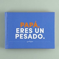 Librito Papá,  eres un pesado
